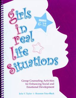 Girls in Real Life Situations, Grades 6-12 Group Counseling Activities for Enhancing Social and Emotional Development  9780878225408 Front Cover