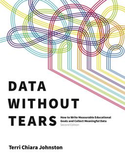 Data Without Tears How to Write Measurable Educational Goals and Collect Meaningful Data 2nd 9780878226856 Front Cover