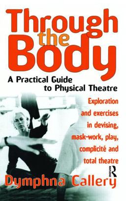 Through the Body A Practical Guide to Physical Theatre  9780878301249 Front Cover