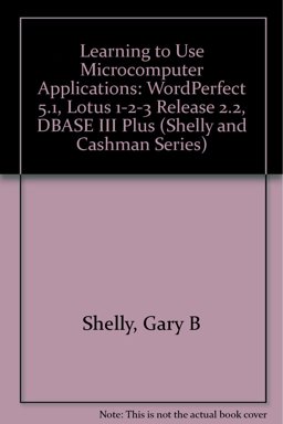 Learning to Use WordPerfect 5.1, Lotus 2.2, dBASE III PLUS