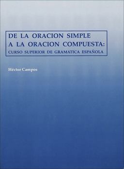 De la Oraciï¿½n Simple a la Oraciï¿½n Compuesta Curso Superior de Gramï¿½tica Espaï¿½ola  9780878402403 Front Cover