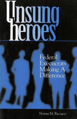 Unsung Heroes Federal Execucrats Making a Difference  9780878405954 Front Cover