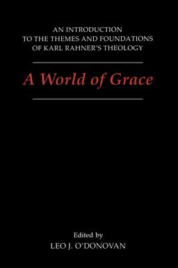 World of Grace An Introduction to the Themes and Foundations of Karl Rahner's Theology  9780878405961 Front Cover