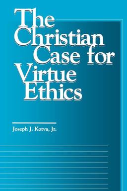 Christian Case for Virtue Ethics  9780878406210 Front Cover