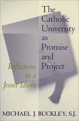 Catholic University As Promise and Project Reflections in a Jesuit Idiom  9780878407101 Front Cover