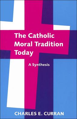 Catholic Moral Tradition Today A Synthesis  9780878407170 Front Cover