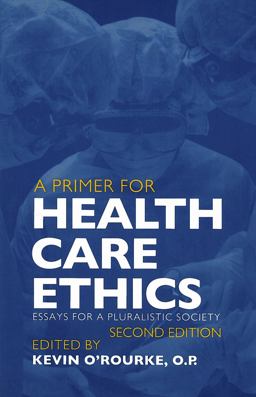 Primer for Health Care Ethics Essays for a Pluralistic Society, Second Edition 2nd 9780878408023 Front Cover