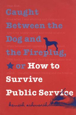 Caught Between the Dog and the Fireplug, or How to Survive Public Service  9780878408474 Front Cover