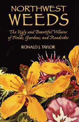 Northwest Weeds The Ugly and Beautiful Villains of Fields, Gardens, and Roadsides  9780878422494 Front Cover