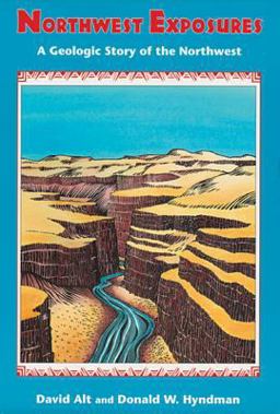 Northwest Exposures A Geologic Story of the Northwest  9780878423231 Front Cover