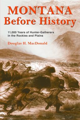 Montana Before History 11,000 Years of Hunter-Gatherers in the Rockies and Great Plains  9780878425853 Front Cover