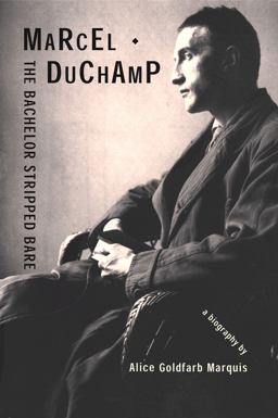 Marcel Duchamp: the Bachelor Stripped Bare A Biography  9780878466443 Front Cover