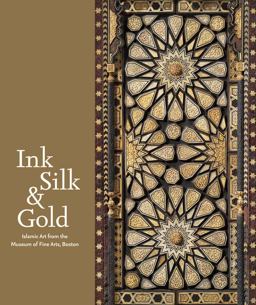 Ink, Silk and Gold Islamic Art from the Museum of Fine Arts, Boston  9780878468065 Front Cover