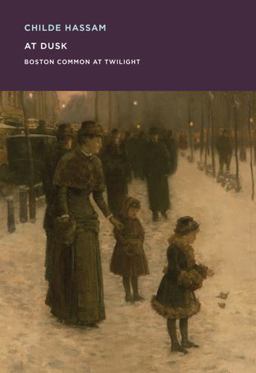 Childe Hassam: at Dusk Boston Common at Twilight  9780878468379 Front Cover