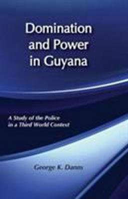 Domination and Power in Guyana A Study of the Police in a Third World Context  9780878554188 Front Cover