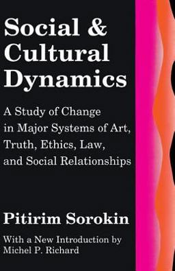 Social and Cultural Dynamics A Study of Change in Major Systems of Art, Truth, Ethics, Law and Social Relationships  9780878557875 Front Cover