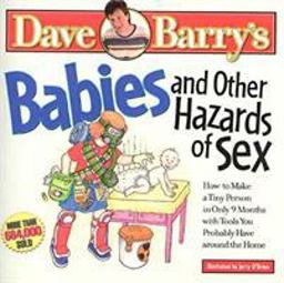 Babies and Other Hazards of Sex How to Make a Tiny Person in Only 9 Months, with Tools You Probably Have Around the Home  9780878575107 Front Cover
