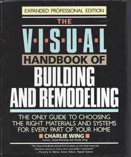 Visual Handbook of Building and Remodeling The Only Guide to Choosing the Right Materials and Systems for Every Part of Your Home  9780878579013 Front Cover