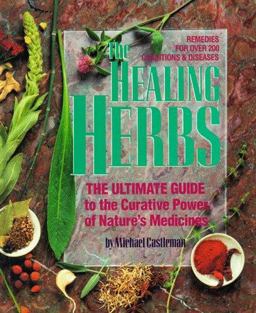 Healing Herbs : The Ultimate Guide to the Curative Power of Nature's Medicines 1st 9780878579341 Front Cover