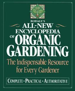 Rodale's All New Encyclopedia of Organic Gardening The Indispensable Resource for Every Gardener  9780878579990 Front Cover