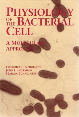 Physiology of the Bacterial Cell A Molecular Approach  9780878936083 Front Cover