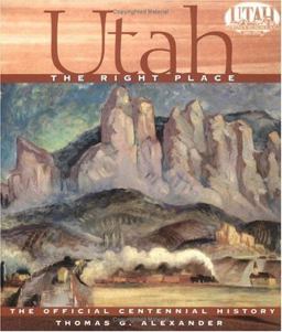Utah, the Right Place : The Official Centennial History  9780879057671 Front Cover