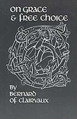 Bernard of Clairvaux On Grace and Free Choice, in Praise of the New Knighthood  9780879070700 Front Cover
