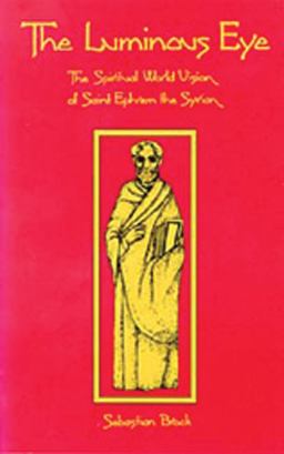 Luminous Eye The Spiritual World Vision of St. Ephrem the Syrian 2nd 9780879076245 Front Cover