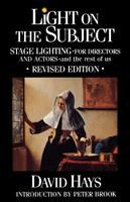Light on the Subject Stage Lighting for Directors and Actors - and the Rest of Us  9780879101268 Front Cover