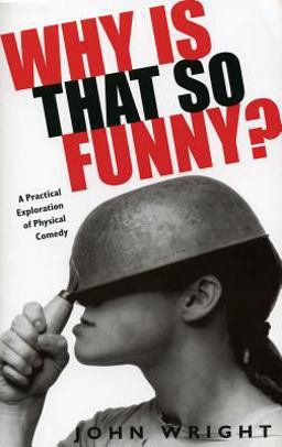Why Is That So Funny? A Practical Exploration of Physical Comedy  9780879103439 Front Cover