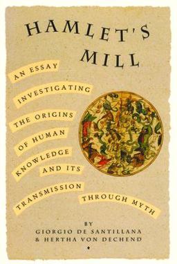 Hamlet's Mill An Essay Investigating the Origins of Human Knowledge and Its Transmissions Through Myth  9780879232153 Front Cover