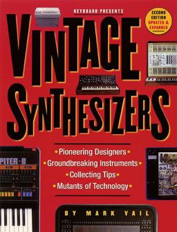 Vintage Synthesizers Pioneering Designers, Groundbreaking Instruments, Collecting Tips, Mutants of Technology 2nd 9780879306038 Front Cover