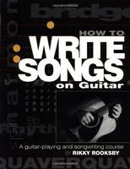 How to Write Songs on Guitar A Guitar-Playing and Songwriting Course  9780879306113 Front Cover