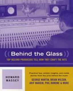 Behind the Glass Top Record Producers Tell How They Craft the Hits  9780879306144 Front Cover