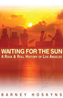 Waiting for the Sun A Rock and Roll History of Los Angeles  9780879309435 Front Cover