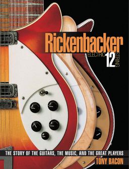 Rickenbacker Electric 12 String The Story of the Guitars, the Music, and the Great Players 2nd 9780879309886 Front Cover