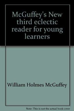 McGuffey's New Third Eclectic Reader for Young Learners McGuffey's New Third Eclectic Reader for Young Learners