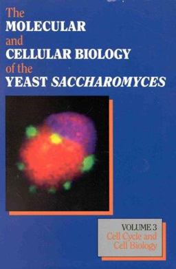 The Molecular and Cellular Biology of Yeast Saccharomyces, Vol. 3: Cell Cycle and Cell Biology