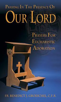 Praying in the Presence of Our Lord : Players for Eucharistic Adoration  9780879735869 Front Cover