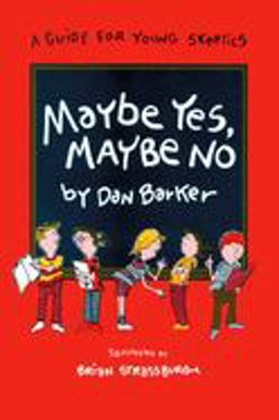 Maybe Yes, Maybe No A Guide for Young Skeptics  9780879756079 Front Cover