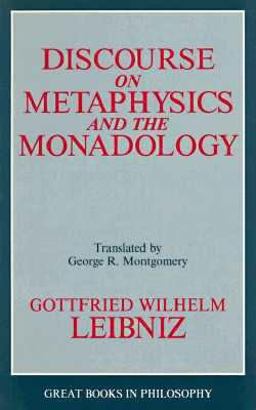 Discourse on Metaphysics and the Monadology Discourse on Metaphysics and the Monadology