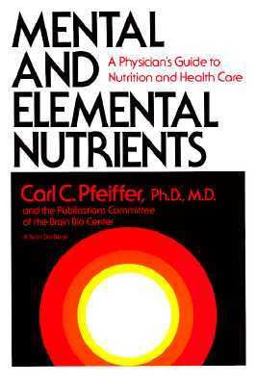 Mental and Elemental Nutrients A Physician's Guide to Nutrition and Health Care  9780879831141 Front Cover