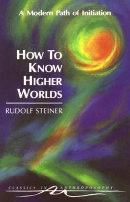 How to Know Higher Worlds A Modern Path of Initiation  9780880103725 Front Cover