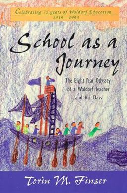School as a Journey The Eight-Year Odyssey of a Waldorf Teacher and His Class  9780880103893 Front Cover