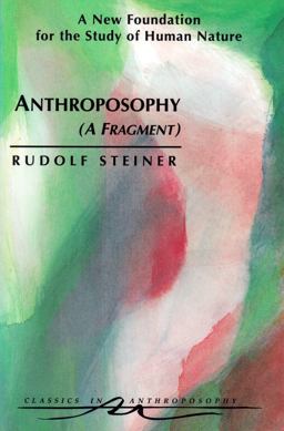 Anthroposophy (A Fragment) A New Foundation for the Study of Human Nature  9780880104012 Front Cover