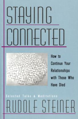 Staying Connected How to Continue Your Relationships with Those Who Have Died  9780880104623 Front Cover