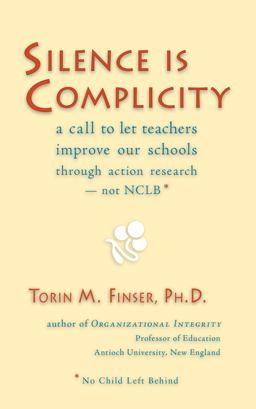 Silence Is Complicity A Call to Let Teachers Improve Our Schools Through Action Research - Not NCLB  9780880105804 Front Cover