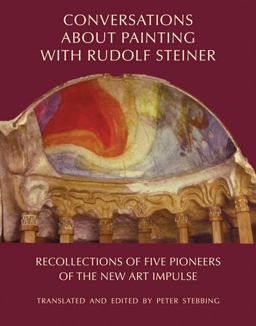 Conversations about Painting with Rudolf Steiner Recollections of Five Pioneers of the New Art Impulse  9780880105903 Front Cover