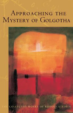Approaching the Mystery of Golgotha Ten Lectures Held in Various Cities In 1913-14  9780880106061 Front Cover