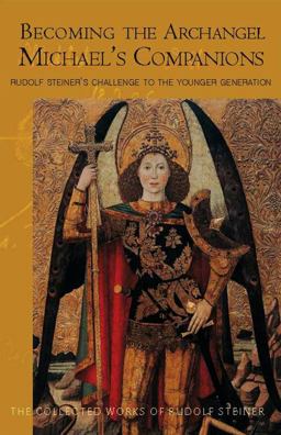 Becoming the Archangel Michael's Companions Rudolf Steiner's Challenge to the Younger Generation  9780880106092 Front Cover